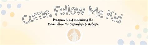 Come, Follow Me Kid – Resources to Help People .